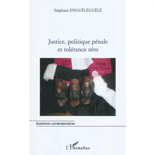 Justice, politique pénale et tolérance zéro - Stéphane Engueleguele