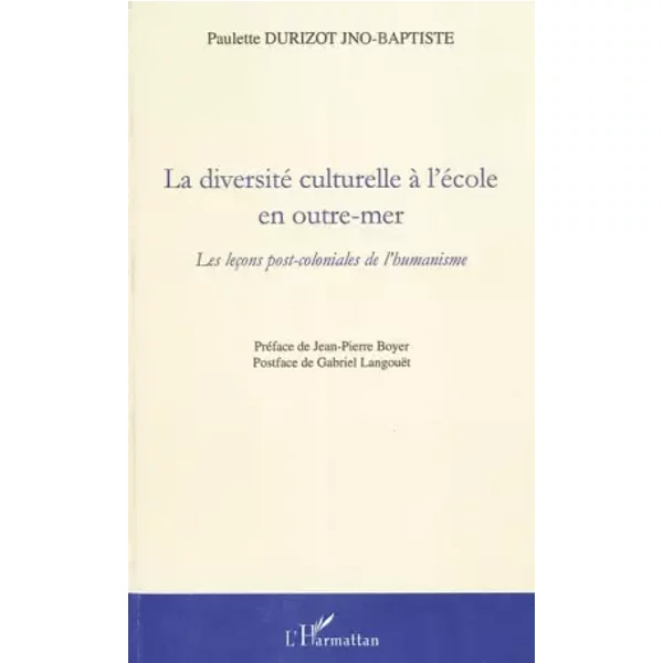 La diversité culturelle à l'école en outre-mer: Les leçons post-coloniales de l'humanisme - Paulette Durizot Jno-Baptiste