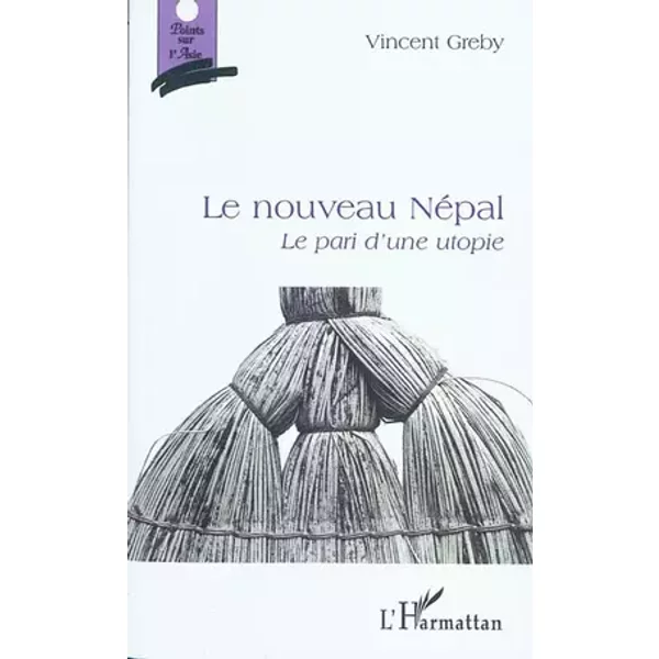 Le nouveau Népal : Le pari d'une utopie - Vincent Greby