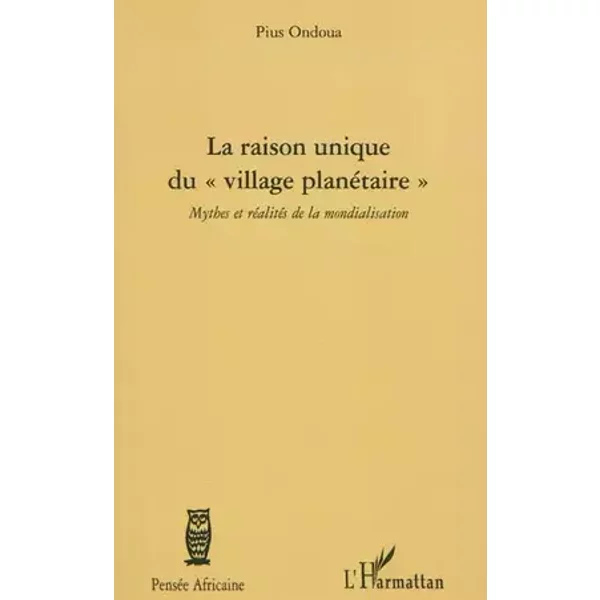 La raison unique du village planétaire"": Mythes et réalités de la mondialisation - Pius Ondoua