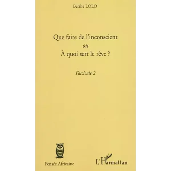 Que faire de l'inconscient ou a quoi sert le rêve ?: Fascicule 2 - Berthe Lolo