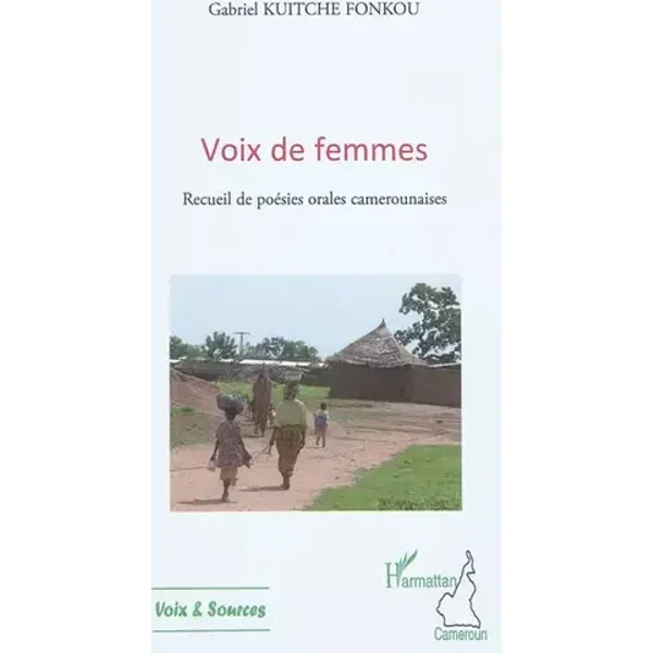 Voix de femmes: Recueil de poésies orales camerounaises - Gabriel Kuitche Fonkou