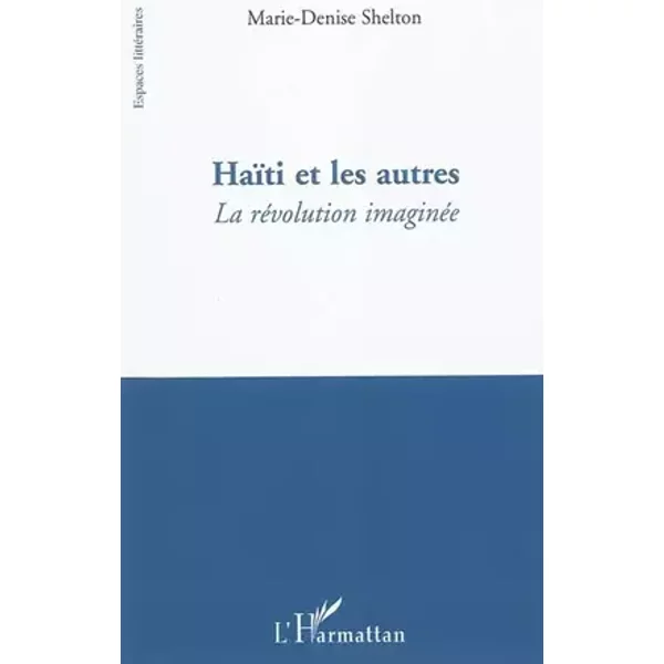 Haïti et les autres: La révolution imaginée - Marie-Denise Shelton