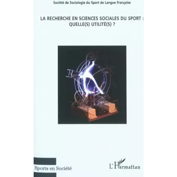 La recherche en sciences sociales du sport: Quelle(s) utilité(s) ? - Eric Boutroy, Claire Perrin, Claude Piche, Bénédicte Vignal