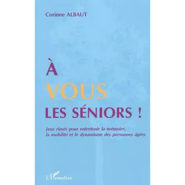 A vous les séniors !: Jeux rimés pour entretenir la mémoire, la mobilité et le dynamisme des personnes âgées - Corinne Albaut
