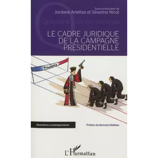 Le cadre juridique de la campagne présidentielle - Séverine Nicot, Jordane Arlettaz