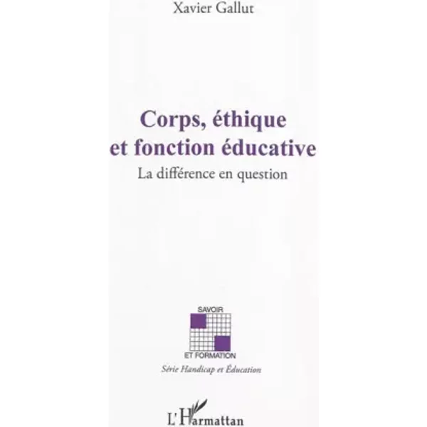 Corps, éthique et fonction éducative: La différence en question - Xavier Gallut