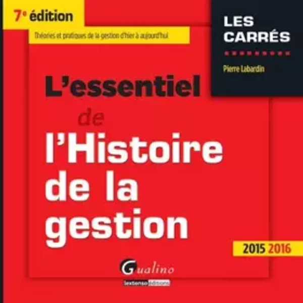 L'Essentiel de l'Histoire de la Gestion 2015-2016, 7ème Ed. - Pierre Labardin