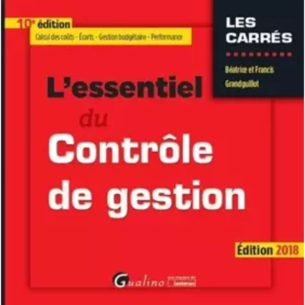 L ESSENTIEL DU CONTROLE DE GESTION 10EME EDITION - Francis Grandguillot, Béatrice Grandguillot