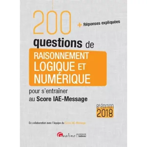 200 Questions De Raisonnement Logique Et NuméRique Pour S'entraîNer Au Score Iae-Message 2018 - GréGory Vermeersch-image