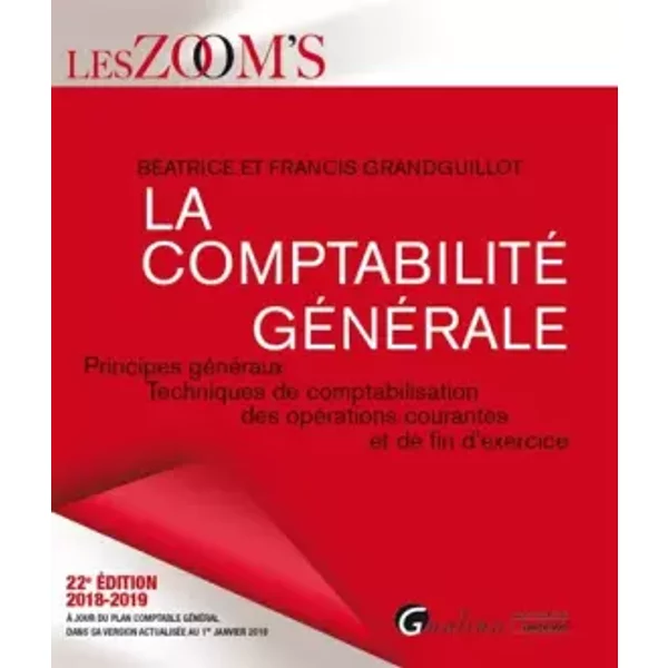 La Comptabilité GéNéRale : Principes GéNéRaux, Techniques De Comptabilisation Des OpéRations Courantes Et De Fin D'exercice - BéAtrice Grandguillot Et Francis Grandguillot-image