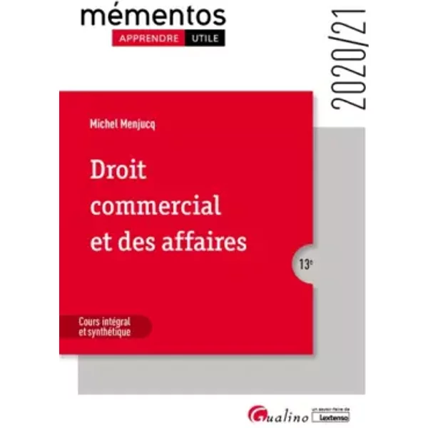 Droit commercial et des affaires: Le commerçant - Les actes de commerce - Le fonds de commerce - Le bail commercial - Les contrats commercia - Michel Menjucq