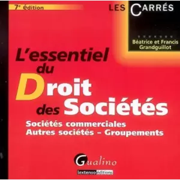 L'essentiel du Droit des Sociétés : Sociétés commerciales - Autres sociétés - Groupements - Béatrice Grandguillot, Francis Grandguillot