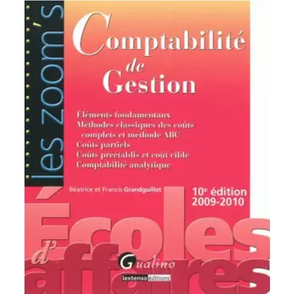 Comptabilité De Gestion : EléMents Fondamentaux MéThodes Classiques Des CoûTs Complets Et MéThode Abc CoûTs Partiels CoûTs Pr - BéAtrice Grandguillot Et Francis Grandguillot-image