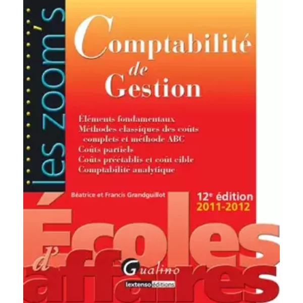 Comptabilité De Gestion 2011-2012 : EléMents Fondamentaux, MéThodes Classiques Des CoûTs Complets Et MéThode Abc, CoûTs Partiels, CoûTs Préé - BéAtrice Grandguillot, Francis Grandguillot-image