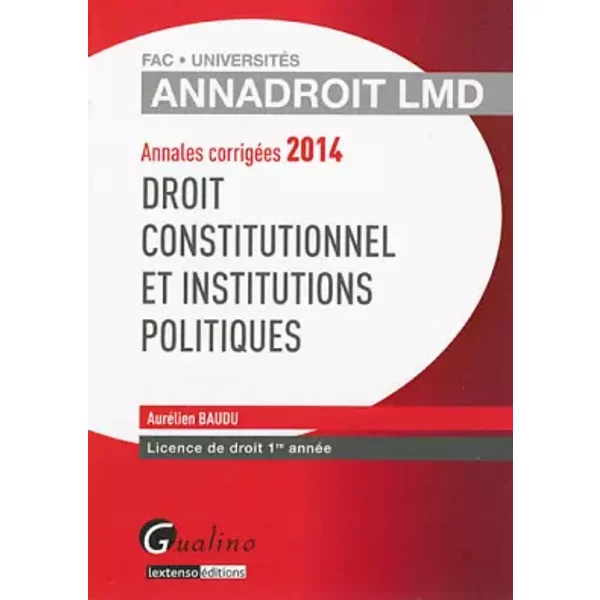 Droit constitutionnel et institutions politiques : Annales corrigées Licence de droit 1e année - Aurélien Baudu