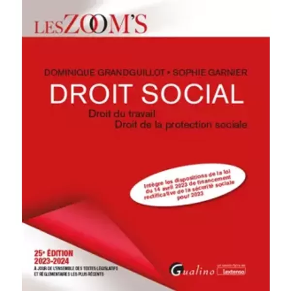 Le droit social: Droit du travail - Droit de la protection sociale - Intègre les dispositions de la loi du 14 avril 2023 de financement rect - Dominique Grandguillot, Sophie Garnier