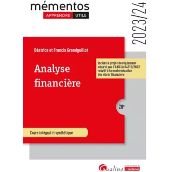 Analyse financière: Inclut le projet de règlement adopté par l'ANC le 04/11/2022 relatif à la modernisation des états financiers (2023-2024) - Francis Grandguillot, Béatrice Grandguillot