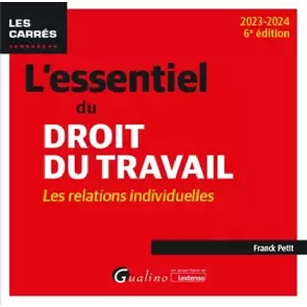 L'essentiel du droit du travail : les relations individuelles (2023-2024) - Franck Petit