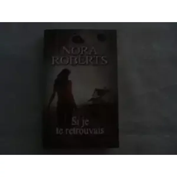 Si Je Te Retrouvais - Nora Roberts-image