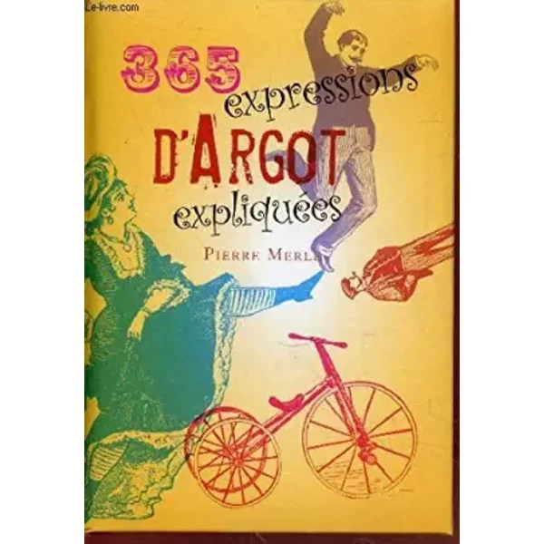 365 expressions d'argot expliquées - Merle Pierre