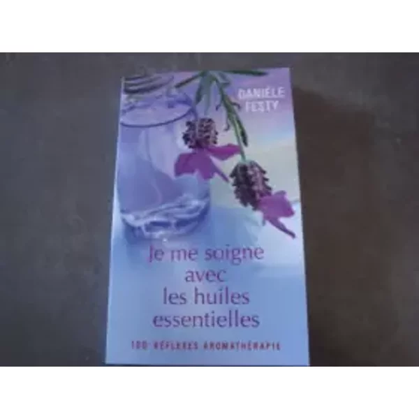 Je Me Soigne Avec Les Huiles Essentielles - DanièLe Festy-image