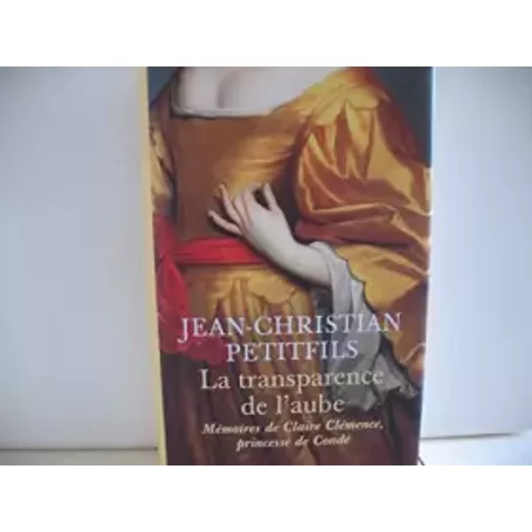 La Transparence De L'aube: MéMoires De Claire CléMence, Princesse De Condé-image