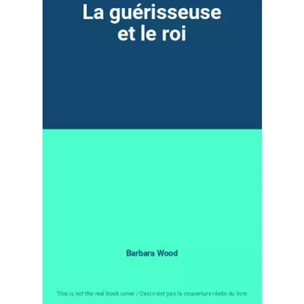 La guérisseuse et le roi - Barbara Wood