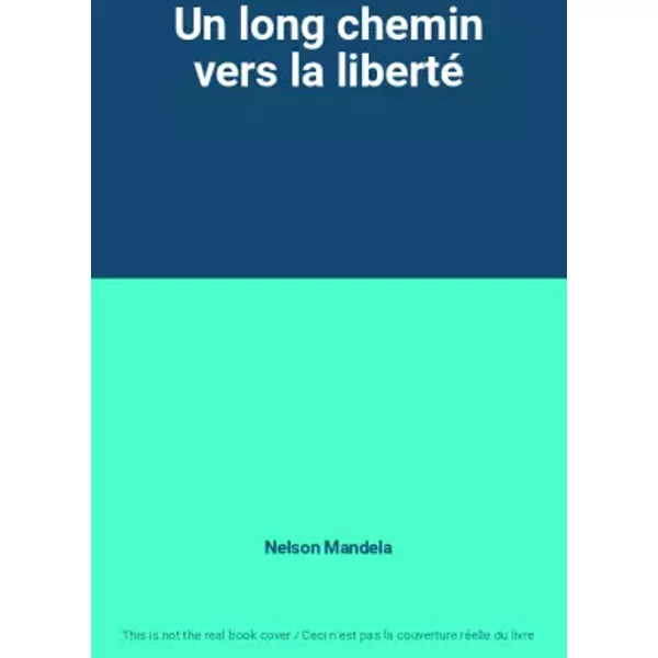 Un long chemin vers la liberté - Nelson Mandela