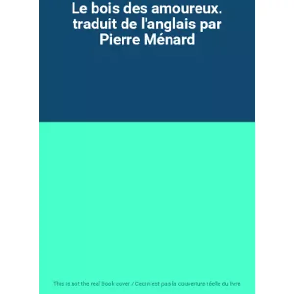 Le Bois Des Amoureux. Traduit De L'anglais Par Pierre MéNard-image