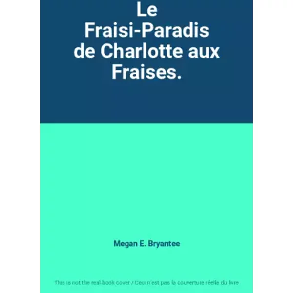 Le Fraisi-Paradis De Charlotte Aux Fraises. - Megan E. Bryantee-image