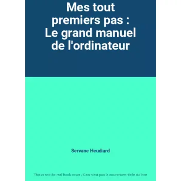 Mes Tout Premiers Pas : Le Grand Manuel De L'ordinateur - Servane Heudiard-image
