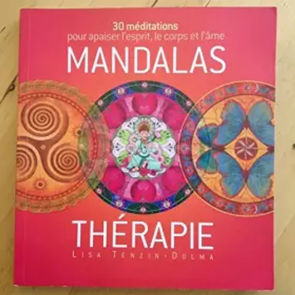 Mandalas thérapie. 30 méditations pour apaiser l'esprit, le corps et l'âme - Lisa Tenzin-Dolma