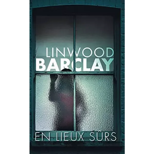 En lieux sûrs - Linwood Barclay