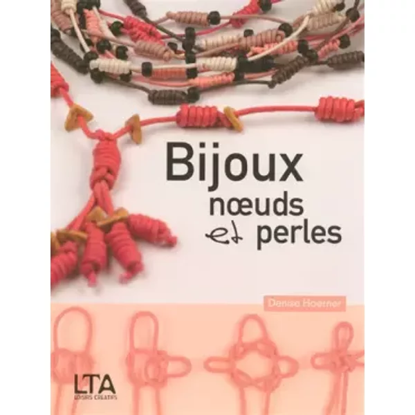 Bijoux noeuds et perles - Denise Hoerner, Sylvie Vernichon