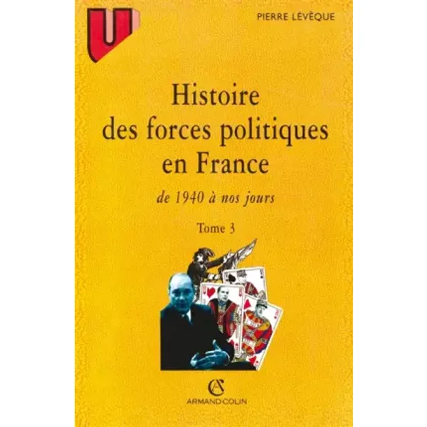 Histoire des forces politiques en France, tome 3. 1940 à nos jours - Lévêque