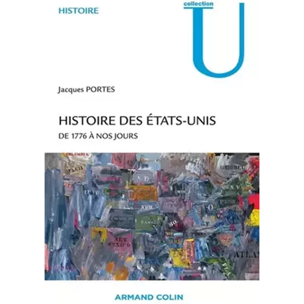 Histoire des États-Unis: De 1776 à nos jours - Jacques Portes