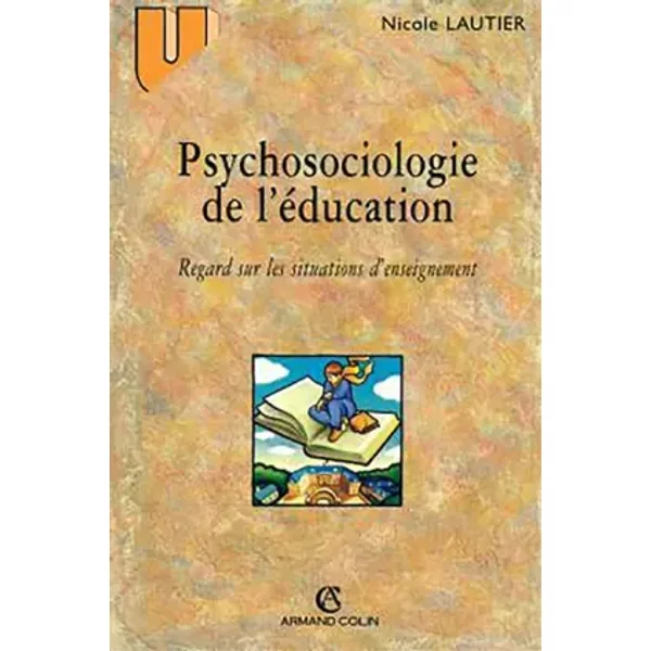 Psychosociologie de l'éducation. Regard sur les situations d'enseignement - Nicole Lautier