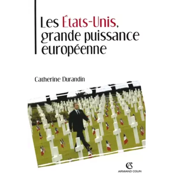 Les États-Unis : Grande Puissance européenne - Catherine Durandin