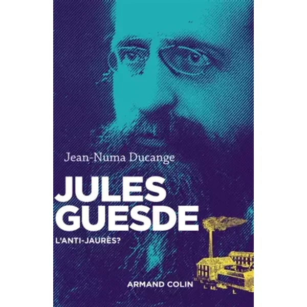 Jules Guesde - L'anti-Jaurès ?: L'anti-Jaurès ? - Jean-Numa Ducange