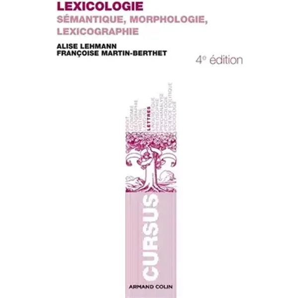 Lexicologie - 4e éd. - Sémantique, morphologie et lexicographie: Sémantique, morphologie et lexicographie - Alise Lehmann, Françoise Martin-Berthet