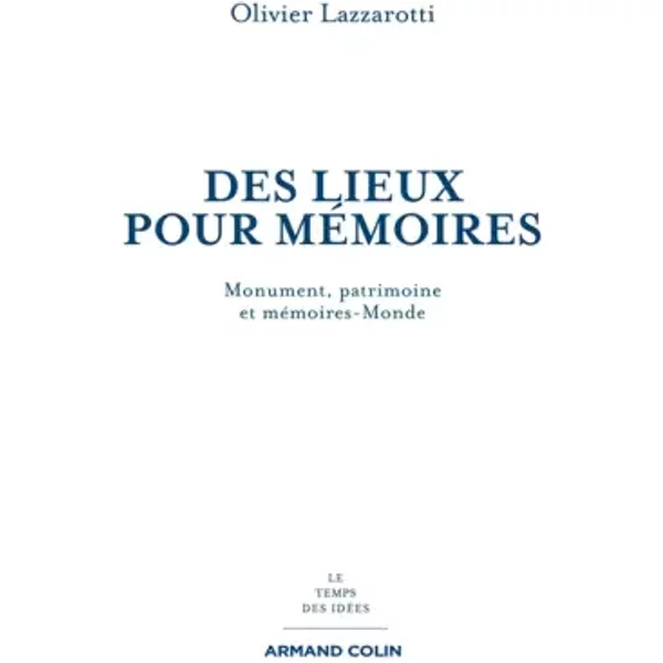 Des lieux pour mémoires: Monuments, patrimoines et mémoires-Monde - Olivier Lazzarotti