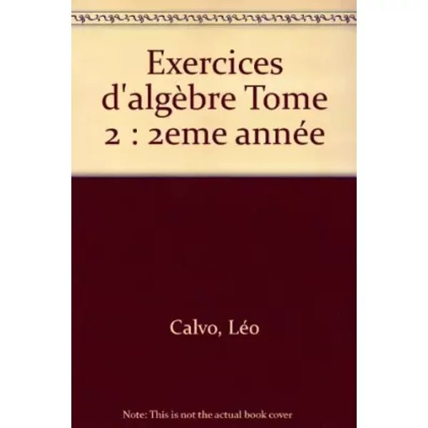Exercices d'algèbre, 1er cycle - 2e année - Bernard, Doyen, Jacques Calvo, Françoise Boschet, Adina Calvo