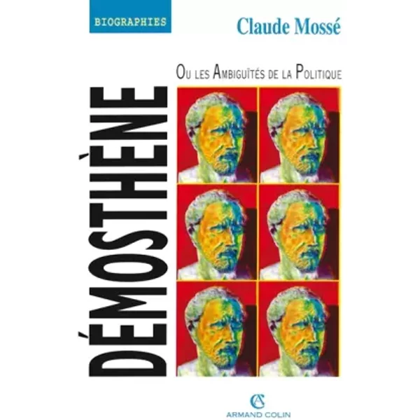 Démosthène ou les Ambiguïtés de la politique - Claude Mossé