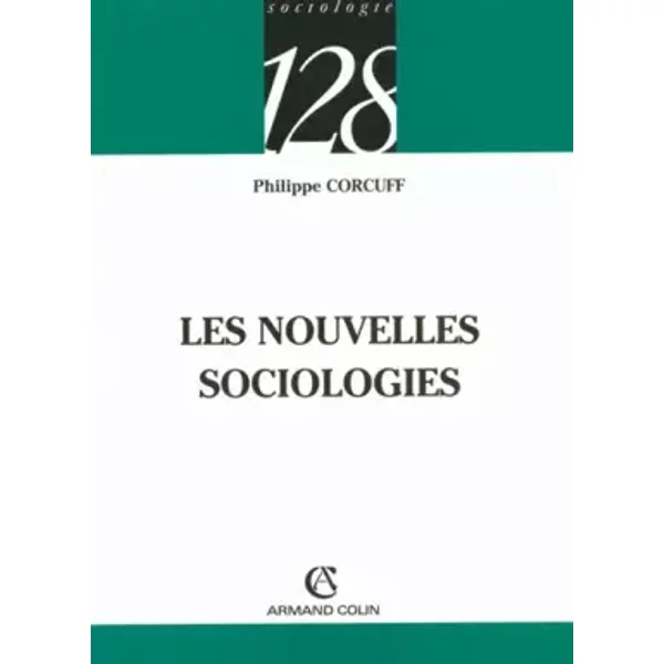 Les Nouvelles Sociologies: Constructions de la réalité sociale - Philippe Corcuff