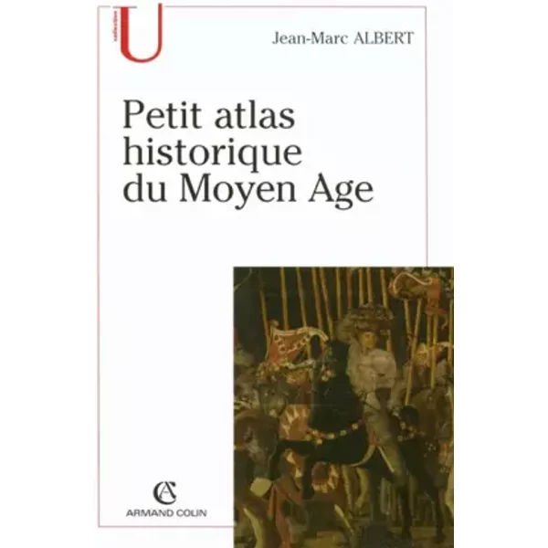 Petit atlas historique du Moyen Age - Jean-Marc Albert