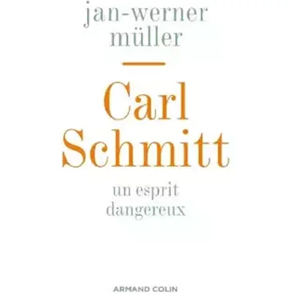 Carl Schmitt - Un esprit dangereux: Un esprit dangereux - Jan-Werner Müller