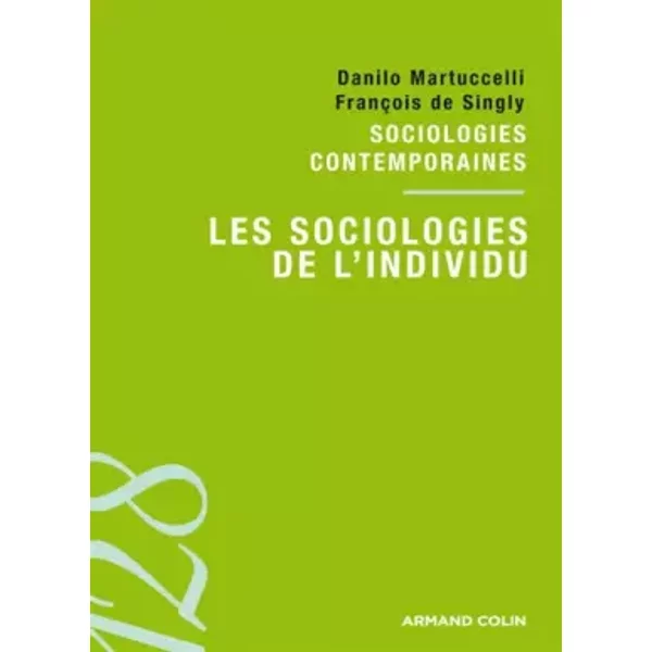 Les sociologies de l'individu: Sociologies contemporaines - François de Singly, Danilo Martuccelli