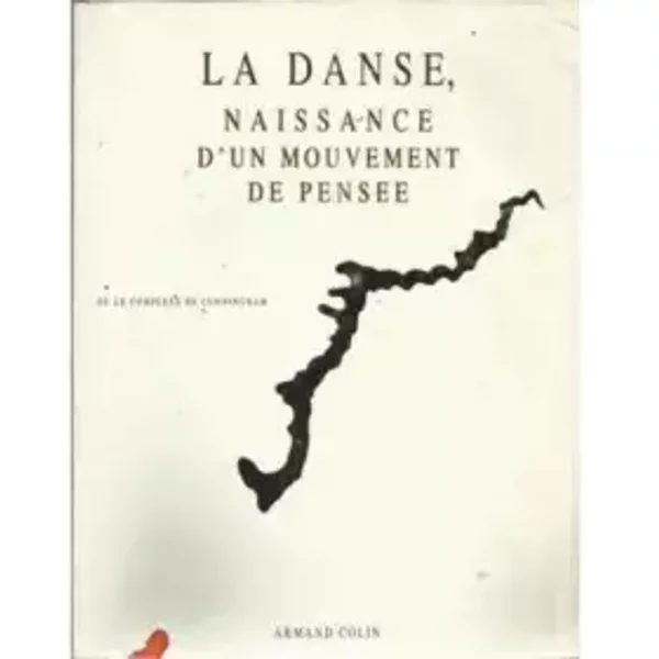 La Danse, Naissance D'un Mouvement De PenséE Ou Le Complexe De Cunningham. - Collectif-image