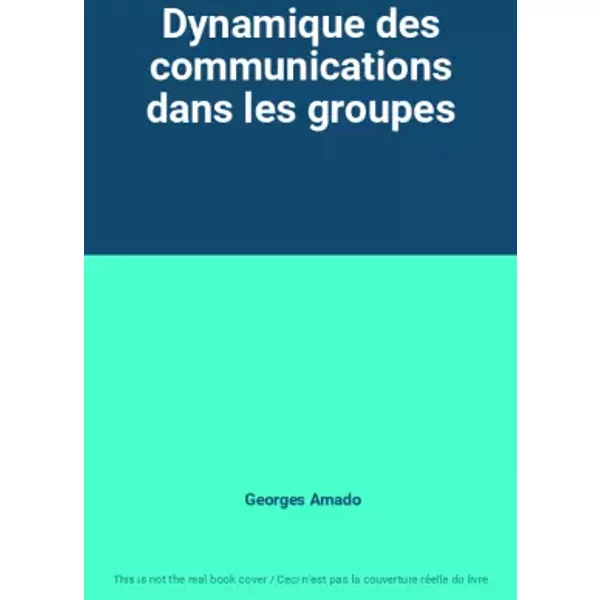 Dynamique Des Communications Dans Les Groupes - Georges Amado-image